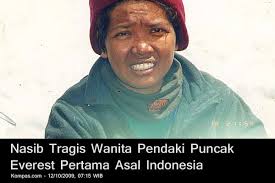 Nama pendaki indonesia yang pertama sampai puncak gunung everest kembali diperdebatkan setelah polikus pks mardani ali sera menyebut nama prabowo dan tim kopassus sebagai penakluk everest pertama dari indonesia pada tahun 1997. Clara Sumarwati Asal Yogyakarta Pendaki Gunung Everest Pertama Di Asia Tenggara Redaksi Indonesia Jernih Tajam Mencerahkan