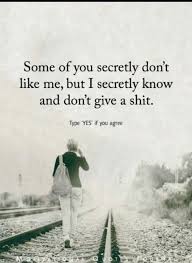 Some Of You Secretly Don T Like Me But I Secretly Know And Don T Give A Shit Sitater