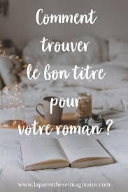 Ecrire Un Roman Trouver Le Bon Titre Conseils D Ecriture Ecrire Un Livre Comment Ecrire Un Livre