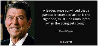 Ronald Reagan Quote A Leader Once Convinced That A Particular Course Of Action