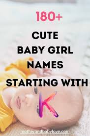 Nick names can be used to shorten the official name. Baby Girl Names Starting With K 180 Amazing Unique Baby Names