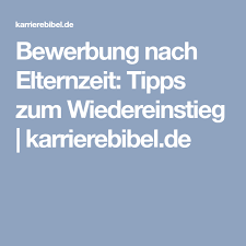 Bewerbung Nach Elternzeit Tipps Zum Wiedereinstieg Karrierebibel De Elternzeit Bewerbung Eltern