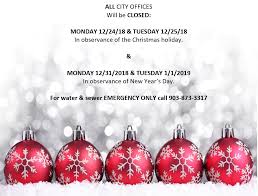 Dates (and times, if relevant) you'll be closed, when you'll reopen and the reason for the closing. City Offices Closed Dec 24th 25th For Christmas And Dec 31st Jan 1st For New Year S Holiday Wills Point Tx