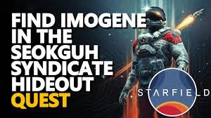 Find Imogene in the Seokguh Syndicate Hideout Starfield