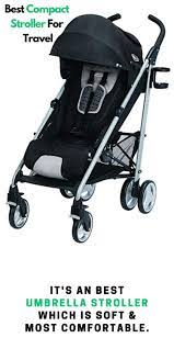 10 Best Compact Stroller For Travel Budget Friendly Strollers Lab Stroller Best Travel Stroller Compact Strollers