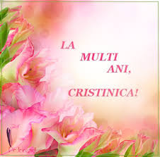 Sa ai mereu sufletul la multi ani! La Multi Ani Cristina D Ale Mamicilor
