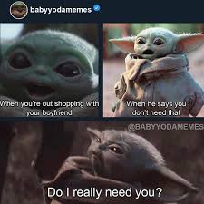 Baby Yoda Memes On Instagram They Never Understand Do I Really Need You Need To Think About It How Yoda Funny Funny Star Wars Memes Yoda Meme