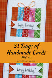 If you want you can even write a 'happy birthday' note on top. 31 Days Of Handmade Cards Day 23 Crafted Living