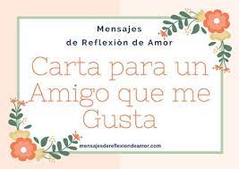 Querida mejor amiga, sé que estos últimos meses no han. Hermosa Carta Para Un Amigo Que Me Gusta No Sabe Que Me Enamore