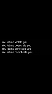 You Let Me Violate You You Let Me Desecrate You Pin By Raluca Sultan On Us Words Music Lyrics Lyrics