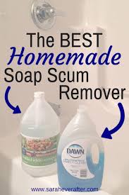 The Best Homemade Soap Scum Remover Sarah Ever After Recipe Homemade Shower Cleaner Diy Soap Scum Remover Diy Bathroom Cleaner
