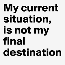Inspirational Quotes Your Current Situation Is Not Your Final Destination My Current Situation Is Not My Final Destination 800 800 Situation Quotes Best Motivational Quotes Class Quotes