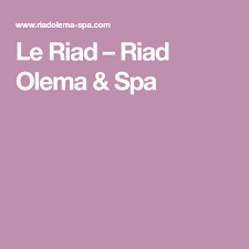 Le Riad Riad Olema Spa Le Riad Espace Bien Etre Spa