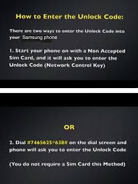 May 19, 2016 · basically, your samsung will inform you that it's network locked, but will not allow you to insert a code to unlock it. Got The Unlock Code But No Instructions At T Community Forums