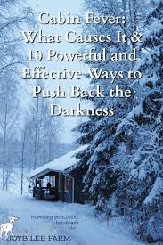 Maybe you would like to learn more about one of these? Cabin Fever 10 Powerful And Effective Ways To Push Back The Darkness