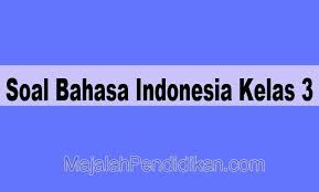 Contoh Soal Uas Bahasa Indonesia Kelas 3 Sd 2021 Dan Jawaban