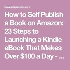 How To Self Publish A Book On Amazon And Make 100 A Day Writing Childrens Books Ebook Writing Self Publishing