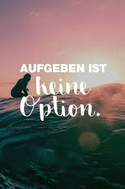 Visual Statements Spruche Zitate Quotes Motivation Aufgeben Ist Keine Option Spruche Zitate Spruche Einzigartige Zitate