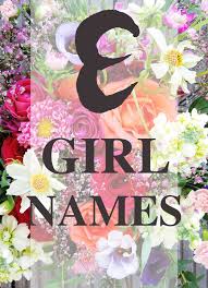 Girl Names That Start With E S Baby Girl Names Cute Girl Names Beautiful Baby Girl Names
