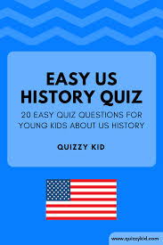 The teenage starts when you are in 7th grade as well as the course get difficult. Easy American History Trivia Quizzy Kid