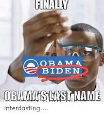 The official version of barack obama's birth presented by the white house in the past was that he was born on august 4, 1961, at the kapi'olani maternity. Finally Obama Biden Obama S Last Name Interdasting Obama Meme On Me Me