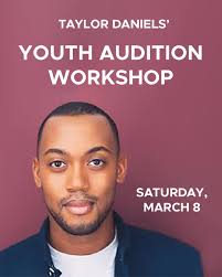 TAYLOR DANIELS' YOUTH AUDITION WORKSHOP A special training opportunity  designed to help prepare young actors with the skills and knowledge needed  to successfully navigate the audition process. Taylor Daniels' performed  with the