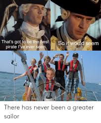 That S Gotta Be The Best Pirate I Ve Ever Seen Meme Car That S Got To Be The Best Pirate L Ve Ever Seen So It Would Seem There Has Never Been A Greater Sailor Best Meme On Me Me