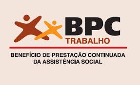BPC Trabalho - Benefício de Prestação continuada da Assistência Social