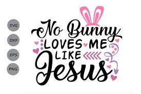 Download No Bunny Loves Me Like Jesus Svg Easter Bunny Svg Christian Svg By Cosmosfineart Thehungryjpeg Com