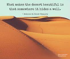 What Makes The Desert Beautiful Is That Somewhere It Hides A Well Inspiring Wisdom From The Author Of The Little Prince Quotes Inspirational Quotes Wellness