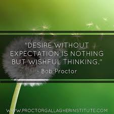 Desire Is Not Enough Desire Expectations Achievement Goals Lifegoals Attitude Attitudematters Positiveattitud Bob Proctor Bob Proctor Quotes Proctor
