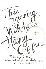 This Morning With Her Having Coffee Handlettered Johnny Etsy In 2021 Cash Quote Paradise Quotes Coffee Quotes Morning