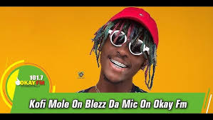 Kofi Mole On Blezz Da Mic On Okay Fm