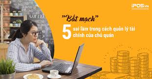 Bắt mạch" 5 sai lầm trong cách quản lý tài chính của chủ quán - iPOS