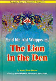 Hanya beberapa orang sahabat saja yang mendahuluinya. Sa D Bin Abi Waqqas R The Lion In The Den By Abdul Basit Ahmad