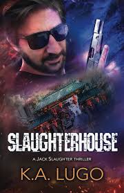 Amazon.com: Slaughterhouse: Jack Slaughter Thrillers: #3: 9781910234655:  Lugo, K.A., Lugo, KA: Books