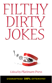 They can tax your brain, surprise your senses, and make you laugh. Filthy Dirty Jokes Book By Platinum Press Official Publisher Page Simon Schuster