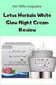 Lotus Herbals White Glow Night Cream Review Night Creams Night Creme Herbalism