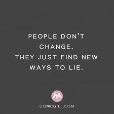 People Don T Change They Just Find New Ways To Lie Simplereminders Quotes People Dont Change People Dont Change Quotes Lies Quotes People Change Quotes
