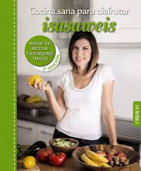 Gracias a ellas, podemos llevar una dieta. Cocina Sana Para Disfrutar Isasaweis Mas De 100 Recetas Y Sus Mejores Trucos Libros Singulares Amazon Es Llano Isabel Libros