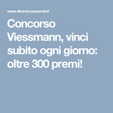 Concorso Viessmann Vinci Subito Ogni Giorno Oltre 300 Premi Concorsi