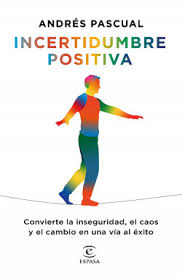 Transforma la incertidumbre en oportunidades: Incertidumbre Positiva Andres Pascual Planeta De Libros