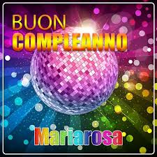 Immagini Buon Compleanno Mariarosa Immagini Buon Compleanno Compleanno Immagini