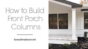 How To Build Front Porch Columns Beneath My Heart