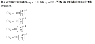 How do you calculate arithmetic sequence? In A Geometric Sequence A2 108 And As 256 Write The Explicit Formula For This Sequence Brainly Com