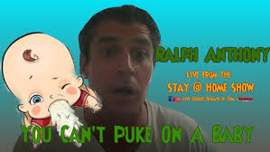Ralph Anthony "You Cant Puke On a Baby"