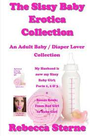 Check spelling or type a new query. The Sissy Baby Erotica Collection An Adult Baby Diaper Lover Collection By Rebecca Sterne 2016 04 27 Amazon De Bucher