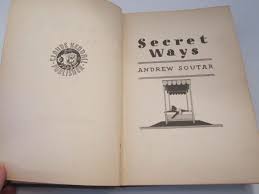 Secret Ways Andrew Soutar published by Claude Kendall 1934