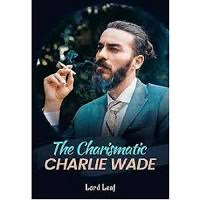 But first let me say a word of explanation. Download Novel The Kharismatik Charlie Wade The Amazing Son In Law The Charismatic Charlie Wade Chapter 76 80 He Is Used As A Domestic Worker By The Extended Family