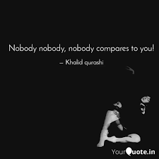 Cause no one ever looked so good in a dress and it hurts cause i know you add links, pictures and videos to make your explanation more appealing. Nobody Nobody Nobody Com Quotes Writings By Khalid Farooq Yourquote
